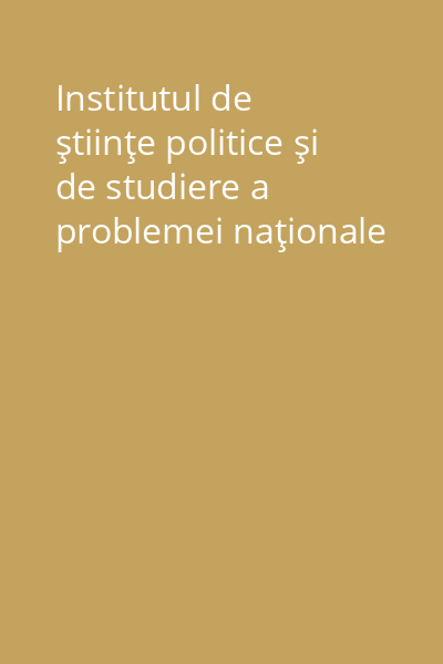 Institutul de ştiinţe politice şi de studiere a problemei naţionale