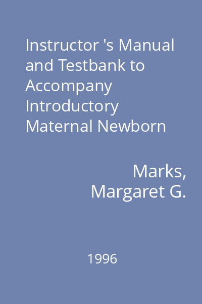 Instructor 's Manual and Testbank to Accompany Introductory Maternal Newborn Nursing   Marks, Margaret G.; J.B. Lippincott, 1996