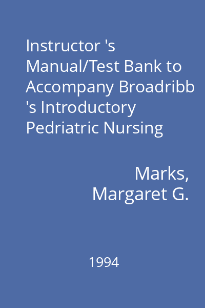 Instructor 's Manual/Test Bank to Accompany Broadribb 's Introductory Pedriatric Nursing   Marks, Margaret G.; J.B. Lippincott Company, 1994