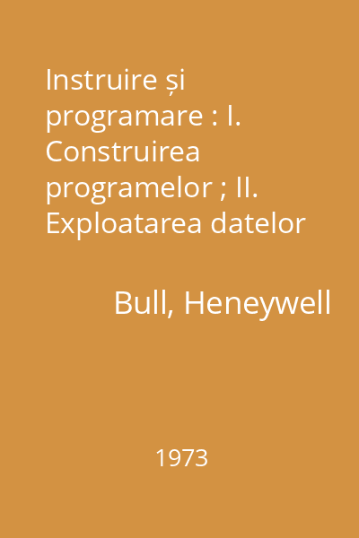 Instruire și programare : I. Construirea programelor ; II. Exploatarea datelor