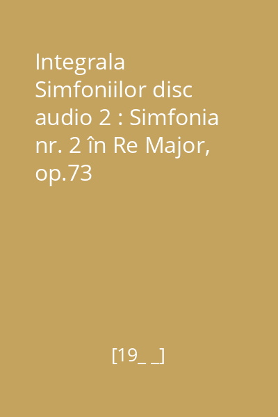 Integrala Simfoniilor disc audio 2 : Simfonia nr. 2 în Re Major, op.73