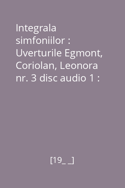 Integrala simfoniilor : Uverturile Egmont, Coriolan, Leonora nr. 3 disc audio 1 : Simfonia nr. 8 în Fa major, op. 93