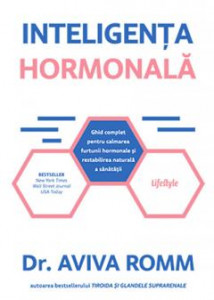 Inteligența hormonală : ghid complet pentru calmarea furtunii hormonale și restabilirea naturală a sănătății