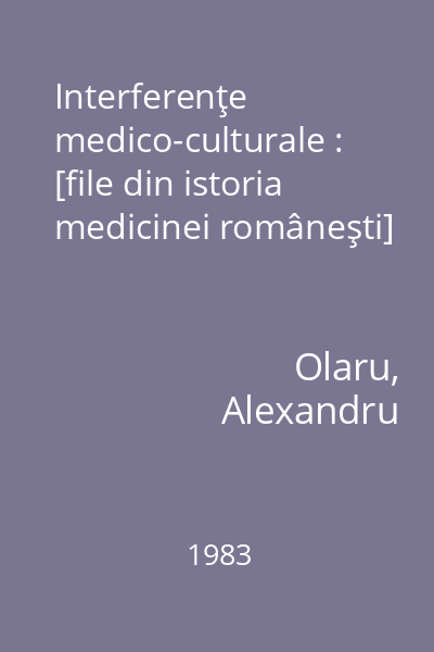 Interferenţe medico-culturale : [file din istoria medicinei româneşti]