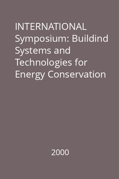 INTERNATIONAL Symposium: Buildind Systems and Technologies for Energy Conservation = Sisteme constructive şi tehnologii pentru conservarea energiei în clădiri