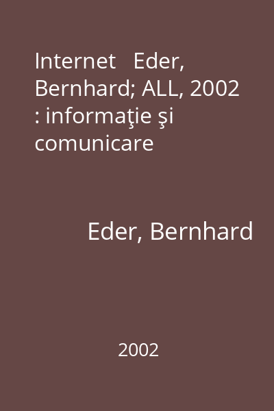 Internet   Eder, Bernhard; ALL, 2002 : informaţie şi comunicare