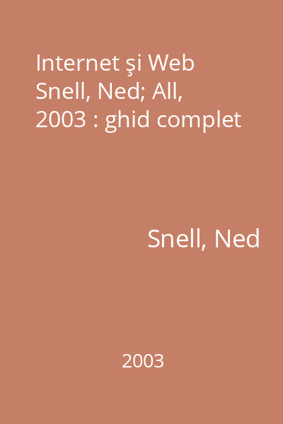 Internet şi Web   Snell, Ned; All, 2003 : ghid complet