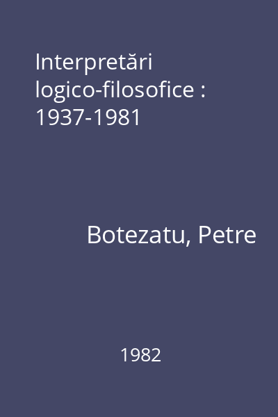 Interpretări logico-filosofice : 1937-1981