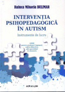 Intervenţia psihopedagogică în autism : ghid pentru profesori logopezi, cadre didactice, alţi specialişti în domeniu