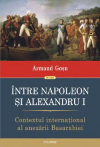 Între Napoleon și Alexandru I : contextul internațional al anexării Basarabiei