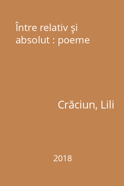 Între relativ şi absolut : poeme