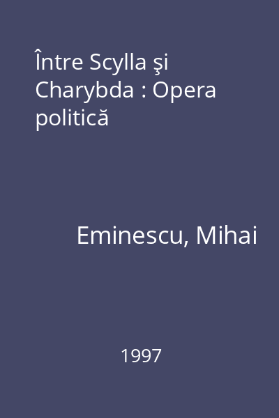 Între Scylla şi Charybda : Opera politică