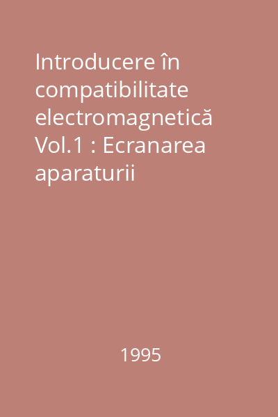 Introducere în compatibilitate electromagnetică Vol.1 : Ecranarea aparaturii electronice