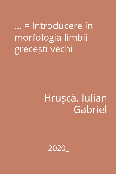 ... = Introducere în morfologia limbii grecești vechi