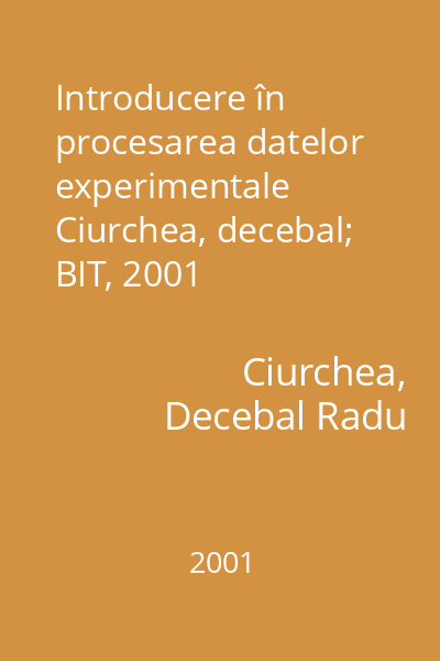 Introducere în procesarea datelor experimentale   Ciurchea, decebal; BIT, 2001