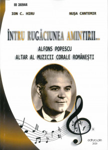 Întru rugăciunea amintirii... : Alfons Popescu - altar al muzicii corale românești