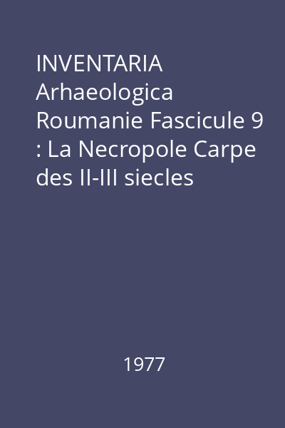 INVENTARIA Arhaeologica Roumanie Fascicule 9 : La Necropole Carpe des II-III siecles
