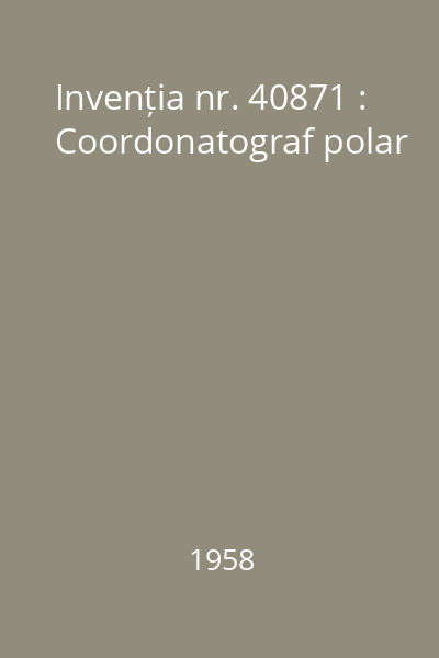 Invenția nr. 40871 : Coordonatograf polar