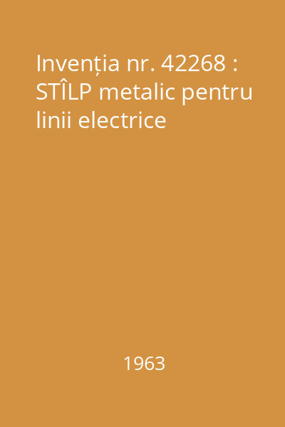 Invenția nr. 42268 : STÎLP metalic pentru linii electrice