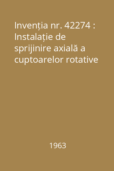 Invenția nr. 42274 : Instalație de sprijinire axială a cuptoarelor rotative