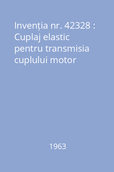 Invenția nr. 42328 : Cuplaj elastic pentru transmisia cuplului motor