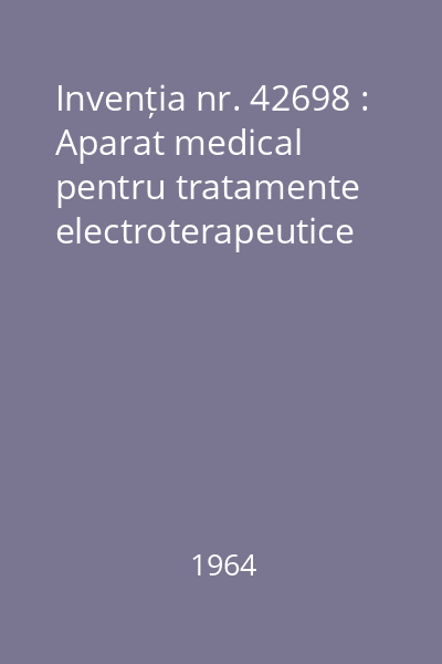 Invenția nr. 42698 : Aparat medical pentru tratamente electroterapeutice