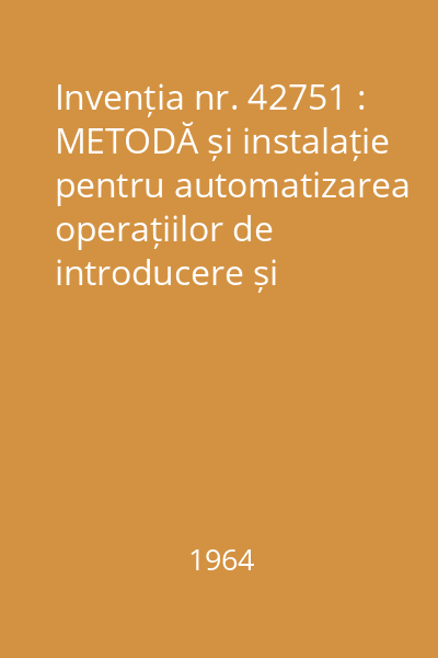 Invenția nr. 42751 : METODĂ și instalație pentru automatizarea operațiilor de introducere și extragere la sondele de țiței și gaze