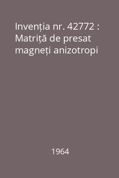 Invenția nr. 42772 : Matriță de presat magneți anizotropi