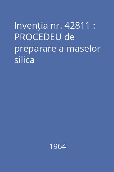 Invenția nr. 42811 : PROCEDEU de preparare a maselor silica