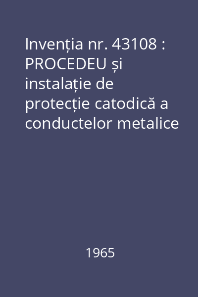 Invenția nr. 43108 : PROCEDEU și instalație de protecție catodică a conductelor metalice îngropate