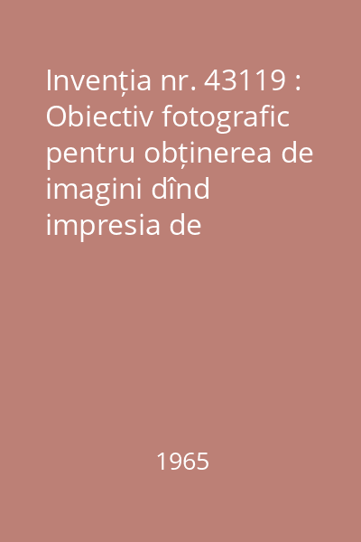 Invenția nr. 43119 : Obiectiv fotografic pentru obținerea de imagini dînd impresia de profunzime și relief