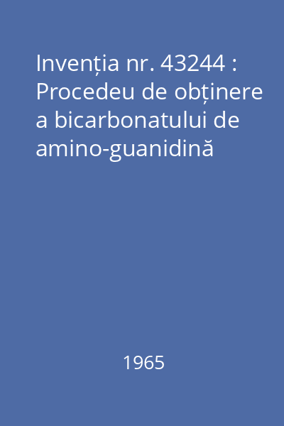 Invenția nr. 43244 : Procedeu de obținere a bicarbonatului de amino-guanidină