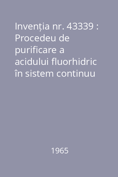 Invenția nr. 43339 : Procedeu de purificare a acidului fluorhidric în sistem continuu
