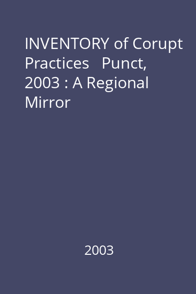 INVENTORY of Corupt Practices   Punct, 2003 : A Regional Mirror