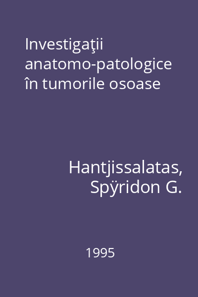 Investigaţii anatomo-patologice în tumorile osoase