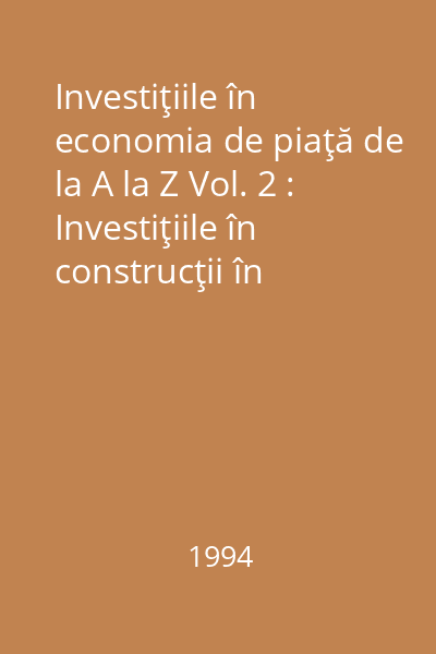 Investiţiile în economia de piaţă de la A la Z Vol. 2 : Investiţiile în construcţii în economia de piaţă