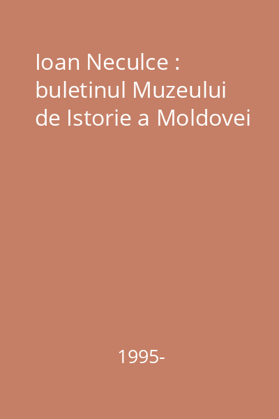 Ioan Neculce : buletinul Muzeului de Istorie a Moldovei
