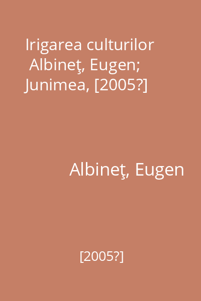 Irigarea culturilor   Albineţ, Eugen; Junimea, [2005?]