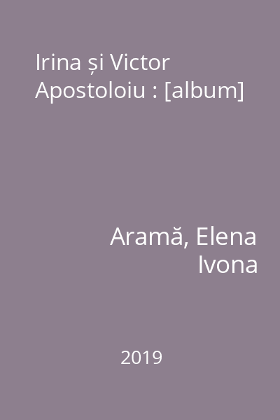 Irina și Victor Apostoloiu : [album]