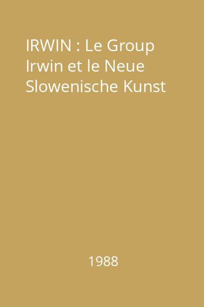 IRWIN : Le Group Irwin et le Neue Slowenische Kunst