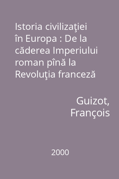 Istoria civilizaţiei în Europa : De la căderea Imperiului roman pînă la Revoluţia franceză