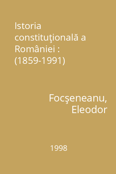 Istoria constituţională a României : (1859-1991)