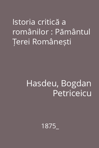 Istoria critică a românilor : Pământul Țerei Românești