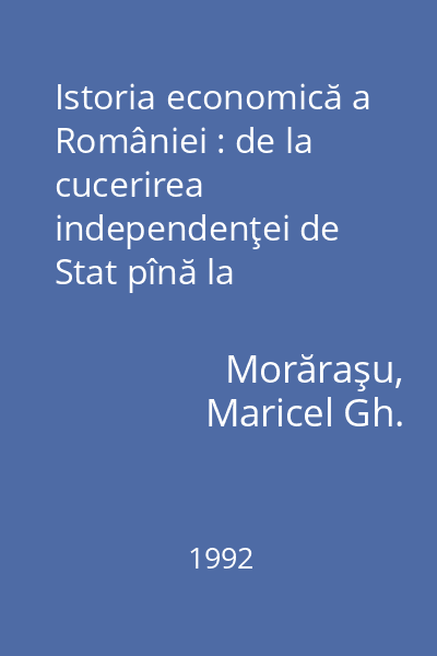 Istoria economică a României : de la cucerirea independenţei de Stat pînă la înlăturarea monarhiei : note de curs