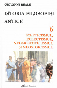 Istoria filosofiei antice Vol.6 : Scepticismul, electismul, neoaristotelismul și neostoicismul