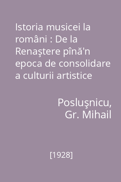 Istoria musicei la români : De la Renaştere pînă'n epoca de consolidare a culturii artistice