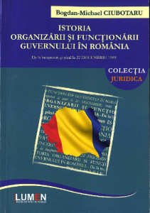 Istoria organizării și funcționării Guvernului în România : de la începuturi și până la 22 decembrie 1989