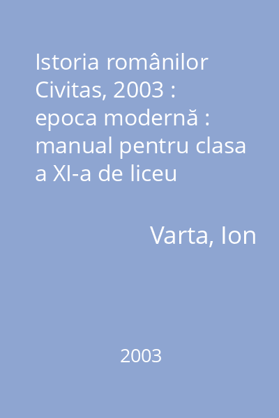 Istoria românilor   Civitas, 2003 : epoca modernă : manual pentru clasa a XI-a de liceu