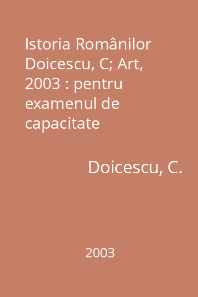 Istoria Românilor   Doicescu, C; Art, 2003 : pentru examenul de capacitate