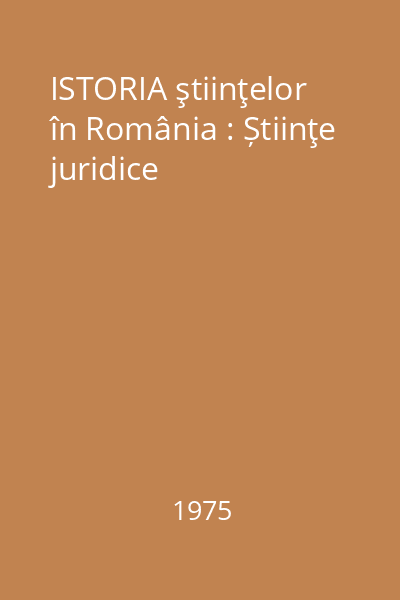 ISTORIA ştiinţelor în România : Știinţe juridice